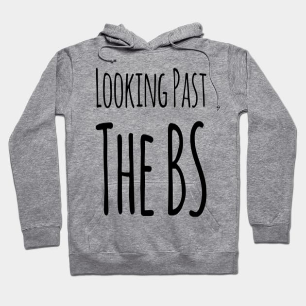 Looking Past The BS Hoodie by DeniseMorgan